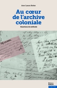 Ann Laura Stoler - Au coeur de l'archive coloniale - Questions de méthode.