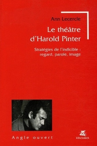 Ann Lecercle - Le théâtre d'Harold Pinter - Stratégies de l'indicible : regard, parole, image.