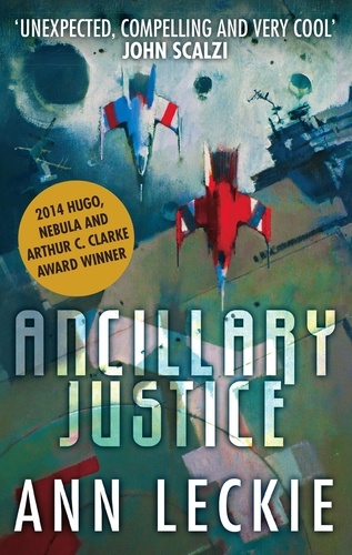 Ancillary Justice. THE HUGO, NEBULA AND ARTHUR C. CLARKE AWARD WINNER