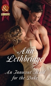 Ann Lethbridge - An Innocent Maid For The Duke.
