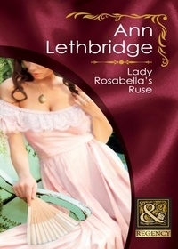Ann Lethbridge - Lady Rosabella's Ruse.