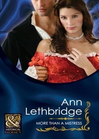 Ann Lethbridge - More Than A Mistress.