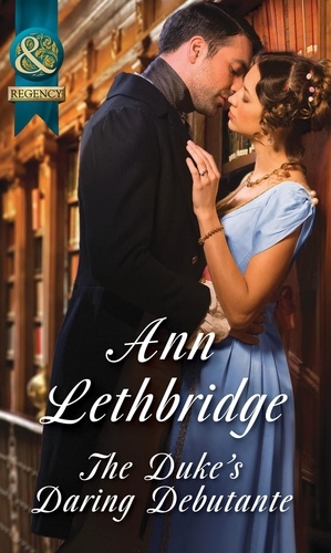 Ann Lethbridge - The Duke's Daring Debutante.