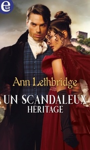 Ann Lethbridge - Un scandaleux héritage.