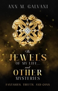  Ann M Galvani - The Jewels of My Life... and Other Mysteries: Fantasies, Thefts, and Cons.