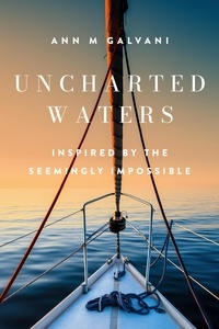  Ann M Galvani - Uncharted Waters - Inspired by the Seemingly Impossible - Uncharted Waters.