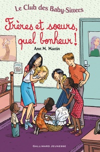 Ann M. Martin - Le Club des Baby-Sitters  : Frères et soeurs, quel bonheur !.