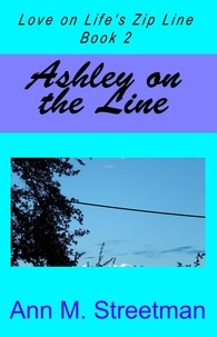  Ann M Streetman - Ashley on the Line, Love on Life's Zip Line Book 2 - Love on Life's Zip Line, #2.