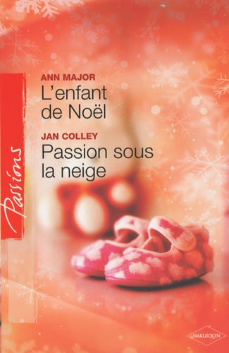 Ann Major et Jan Colley - L'enfant de Noël ; Passion sous la neige.