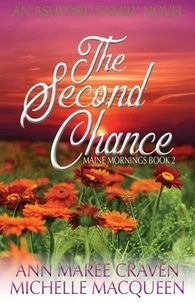  Ann Maree Craven et  Michelle MacQueen - The Second Chance: A Sweet Small Town Romance - Maine Mornings, #2.