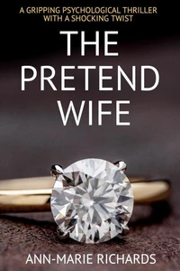 The Pretend Wife (A Gripping Psychological Thriller  with a Shocking Twist)