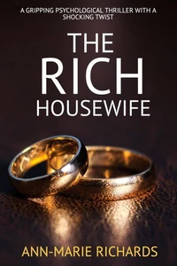 The Rich Housewife (A Gripping Psychological Thriller  with a Shocking Twist)