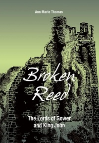  Ann Marie Thomas - Broken Reed: The Lords of Gower and King John - Stories of Medieval Gower, #2.