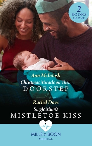 Ann McIntosh et Rachel Dove - Christmas Miracle On Their Doorstep / Single Mum's Mistletoe Kiss - Christmas Miracle on Their Doorstep (Carey Cove Midwives) / Single Mum's Mistletoe Kiss (Carey Cove Midwives).