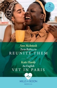 Ann McIntosh et Kate Hardy - Twin Babies To Reunite Them / An English Vet In Paris - Twin Babies to Reunite Them / An English Vet in Paris.