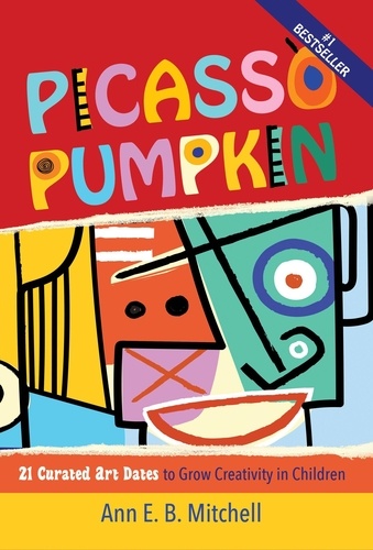  Ann Mitchell - Picasso Pumpkin: 21 Curated Art Dates to Grow Creativity in Children.