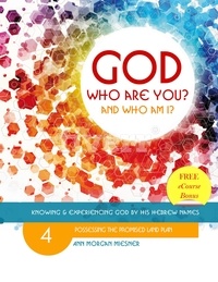 Ann Morgan Miesner - God Who Are You? And Who Am I? Knowing and Experiencing God by His Hebrew Names: Possessing the Promised Land Plan - God Who Are You?, #4.