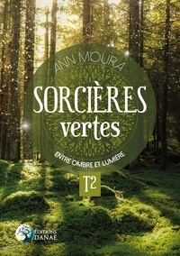 Ann Moura - Sorcières vertes - Tome 2, Entre ombre et lumière.