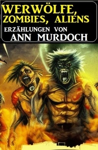  Ann Murdoch - Werwölfe, Zombies, Aliens.