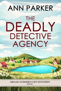  Ann Parker - The Deadly Detective Agency - Abigail Summers Cozy Mysteries, #1.
