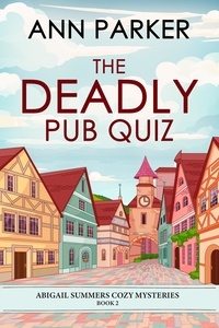 Ann Parker - The Deadly Pub Quiz - Abigail Summers Cozy Mysteries, #2.