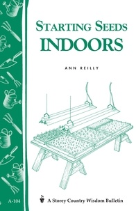Ann Reilly - Starting Seeds Indoors - Storey's Country Wisdom Bulletin  A-104.