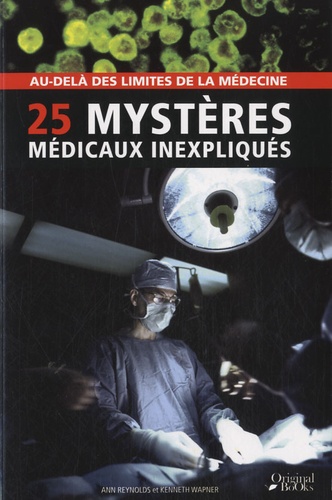Ann Reynolds et Kenneth Wapner - 25 mystères médicaux inexpliqués.
