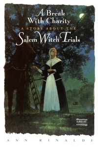 Ann Rinaldi - A Break with Charity - A Story about the Salem Witch Trials.
