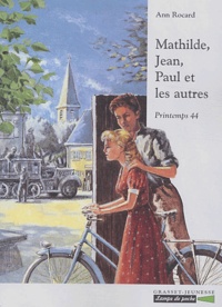Ann Rocard - Mathilde, Jean, Paul et les autres - Printemps 44.