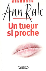 Ann Rule - Un Tueur Si Proche.