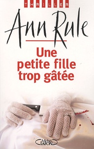 Ann Rule - Une petite fille trop gâtée.
