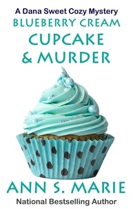  Ann S. Marie - Blueberry Cream Cupcake &amp; Murder - A Dana Sweet Cozy Mystery, #2.