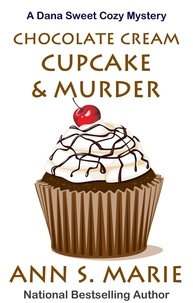  Ann S. Marie - Chocolate Cream Cupcake &amp; Murder - A Dana Sweet Cozy Mystery, #3.