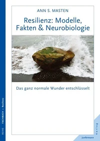 Resilienz: Modelle, Fakten &amp; Neurobiologie