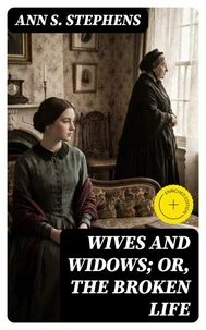 Wives and Widows; or, The Broken Life