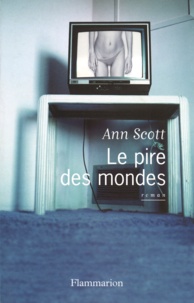 Ann Scott - Le pire des mondes.
