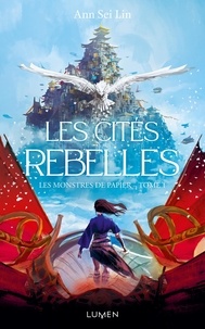 Ann Sei Lin et Céline Morzelle - Les Monstres de papier - Tome 1 Les Cités rebelles.