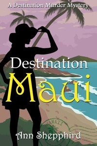  Ann Shepphird - Destination Maui - Destination Murder Mysteries, #1.