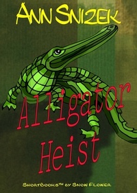  Ann Snizek - Alligator Heist: A ShortBook by Snow Flower.