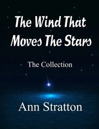 The Wind That Moves the Stars: the Collection