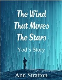 Ann Stratton - The Wind That Moves The Stars: Yod's Story - The Wind That Moves the Stars, #2.