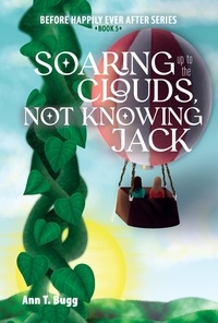  Ann T Bugg - Soaring up to the Clouds, Not Knowing Jack - Before Happily Ever After, #7.