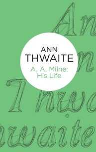 Ann Thwaite - A. A. Milne - His Life.