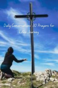 Daily Conversations: 30 Prayers for Life's Journey