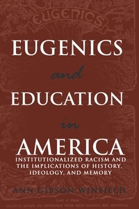 Ann Winfield - Eugenics and Education in America - Institutionalized Racism and the Implications of History, Ideology, and Memory.