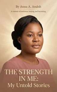The Strength In Me :My Untold Stories