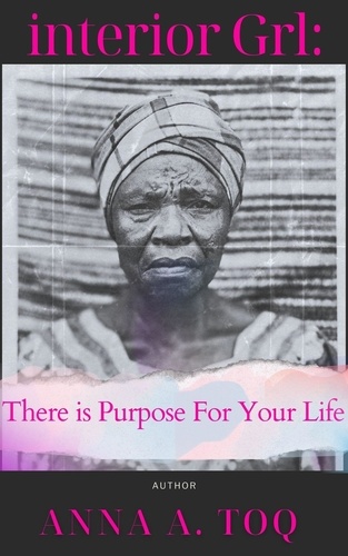  Anna A. Toq - interior Grl: There is Purpose For Your Life.