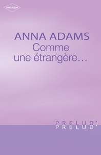 Anna Adams - Comme une étrangère... (Harlequin Prélud').