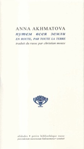 Anna Akhmatova - En route, par toute la terre.