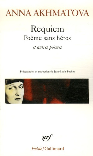 Anna Akhmatova - Requiem - Poème sans héros et autres poèmes.